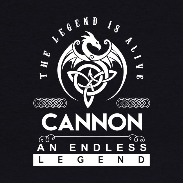 Cannon Name T Shirt - The Legend Is Alive - Cannon An Endless Legend Dragon Gift Item by riogarwinorganiza